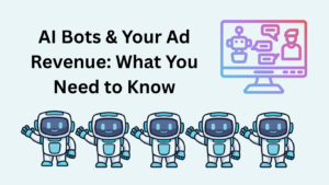 AI Bots & Your Ad Revenue: What You Need to Know